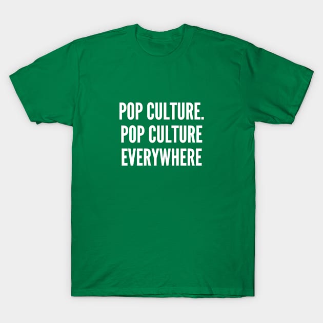 Sarcastic - Pop Culture Everywhere - Funny Joke Statement Humor Slogan T-Shirt by sillyslogans